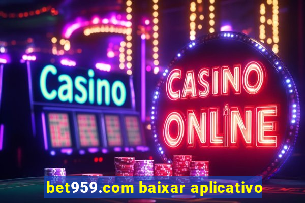 bet959.com baixar aplicativo